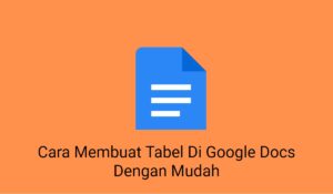 Cara Membuat Tabel Di Google Docs Dengan Mudah