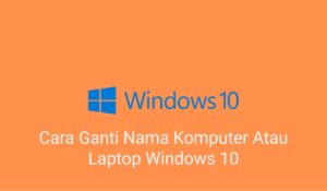 Cara Ganti Nama Komputer Atau Laptop Windows 10