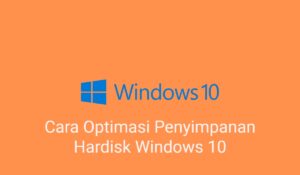 Cara Optimasi Penyimpanan Hardisk Windows 10
