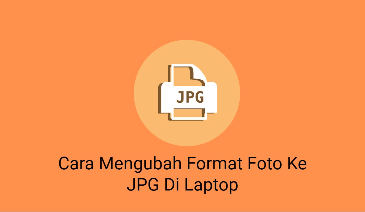 2 Cara Mengubah Format Foto Ke JPG Di Laptop