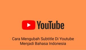 Cara Mengubah Subtitle Di Youtube Menjadi Bahasa Indonesia