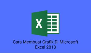 Cara Membuat Grafik Di Microsoft Excel 2013