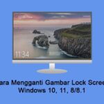 Cara Mengganti Gambar Lock Screen Windows 10, 11, 8, 8.1 
