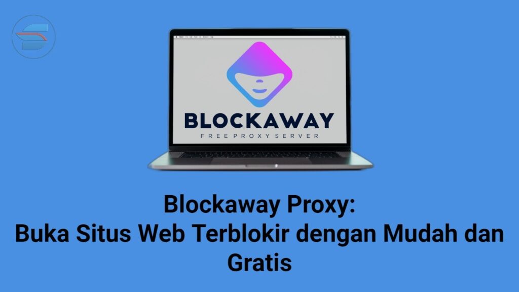 Blockaway Proxy - Cara buka situs web terblokir