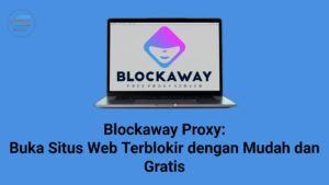 Blockaway Proxy - Cara buka situs web terblokir