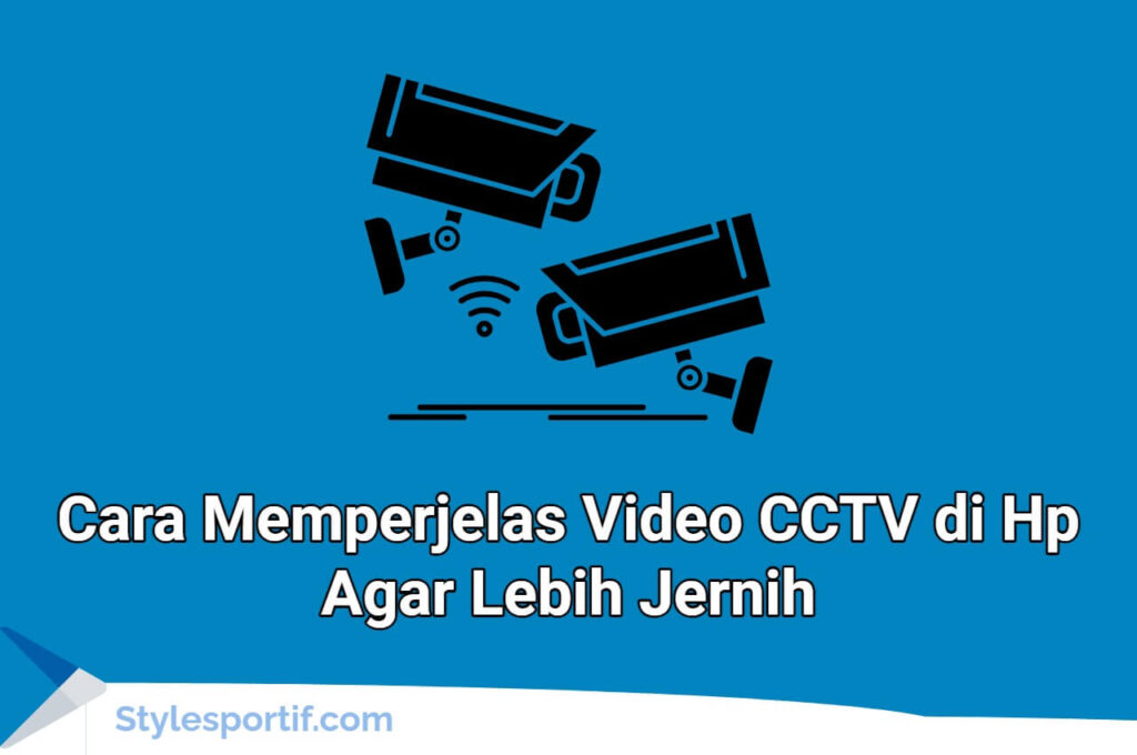 Cara memperjelas video cctv di hp