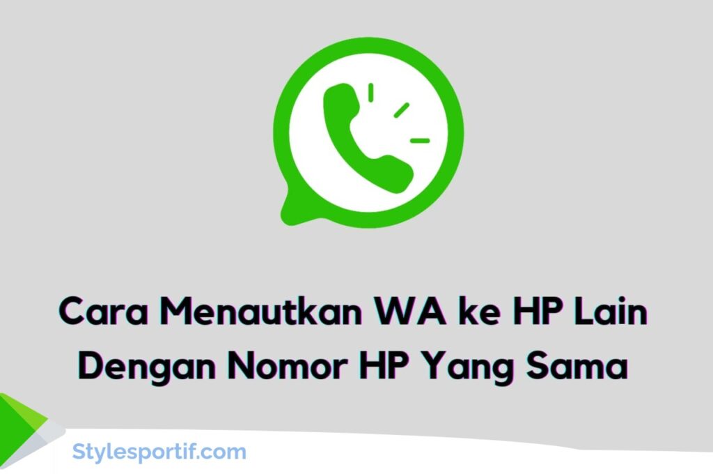 Cara Menautkan WA ke Hp Lain Dengan Nomor Hp Sama