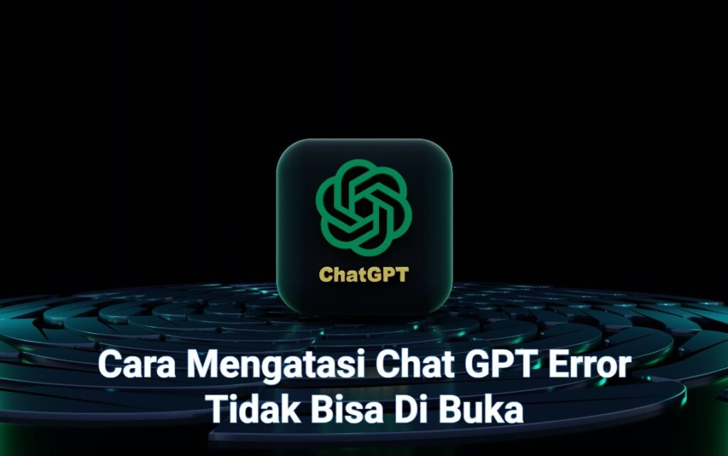 Cara mengatasi chat gpt error tidak bisa dibuka