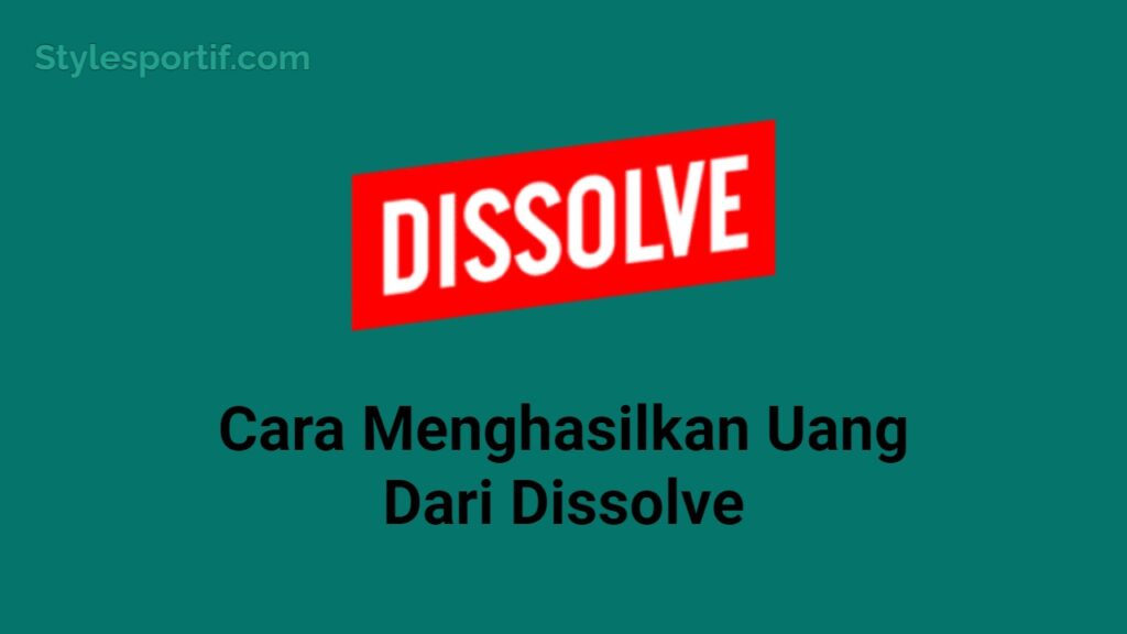 Cara Menghasilkan Uang Dari Dissolve